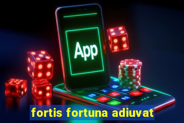 fortis fortuna adiuvat